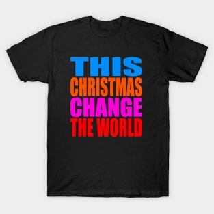 This Christmas change the world T-Shirt